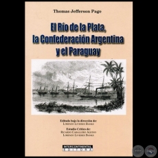 EL RÍO DE LA PLATA, LA CONFEDERACIÓN ARGENTINA Y EL PARAGUAY - Editado bala la dirección de: LORENZO LIVIERES BANKS - Año 2007